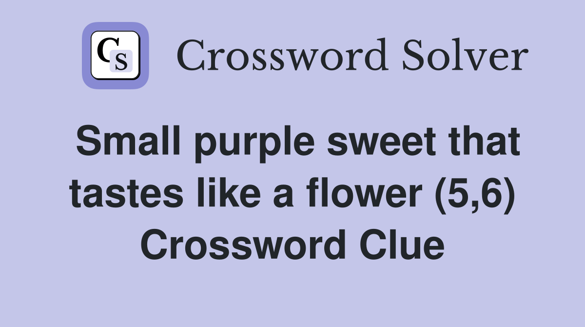 Small purple sweet that tastes like a flower (5,6) Crossword Clue